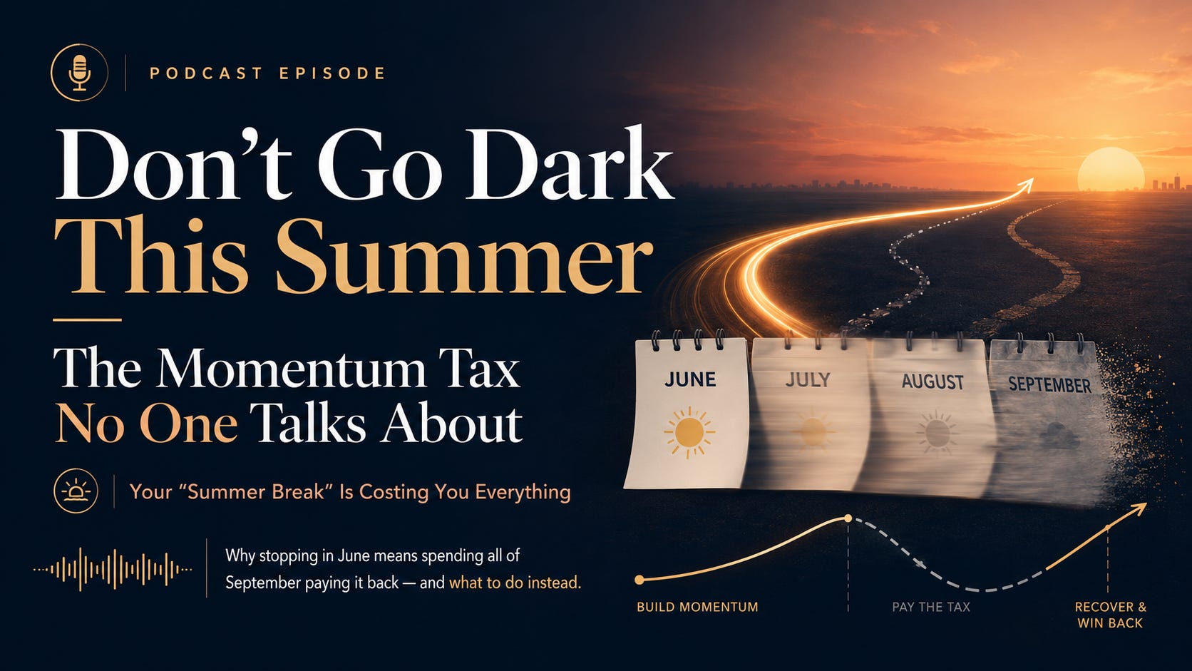 Don't Go Dark This Summer: The Momentum Tax No One Talks About