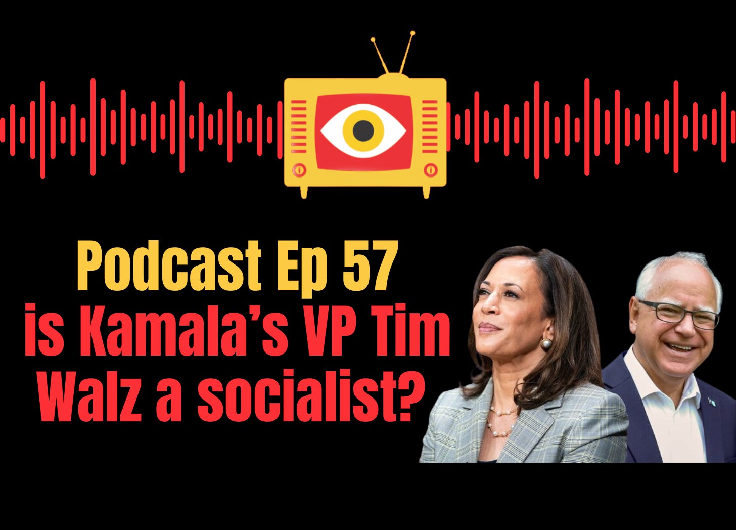 Ep 57: Is Kamala Harris's VP choice Tim Walz really a socialist?