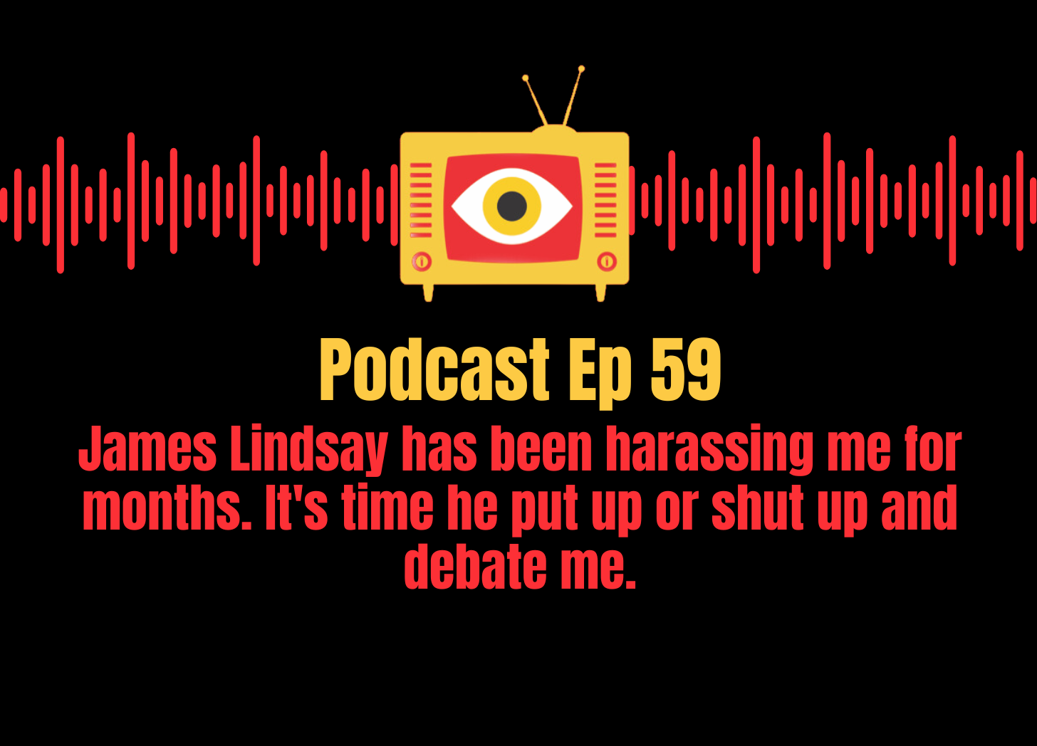 Ep 59: Why I'm challenging James Lindsay to a public debate