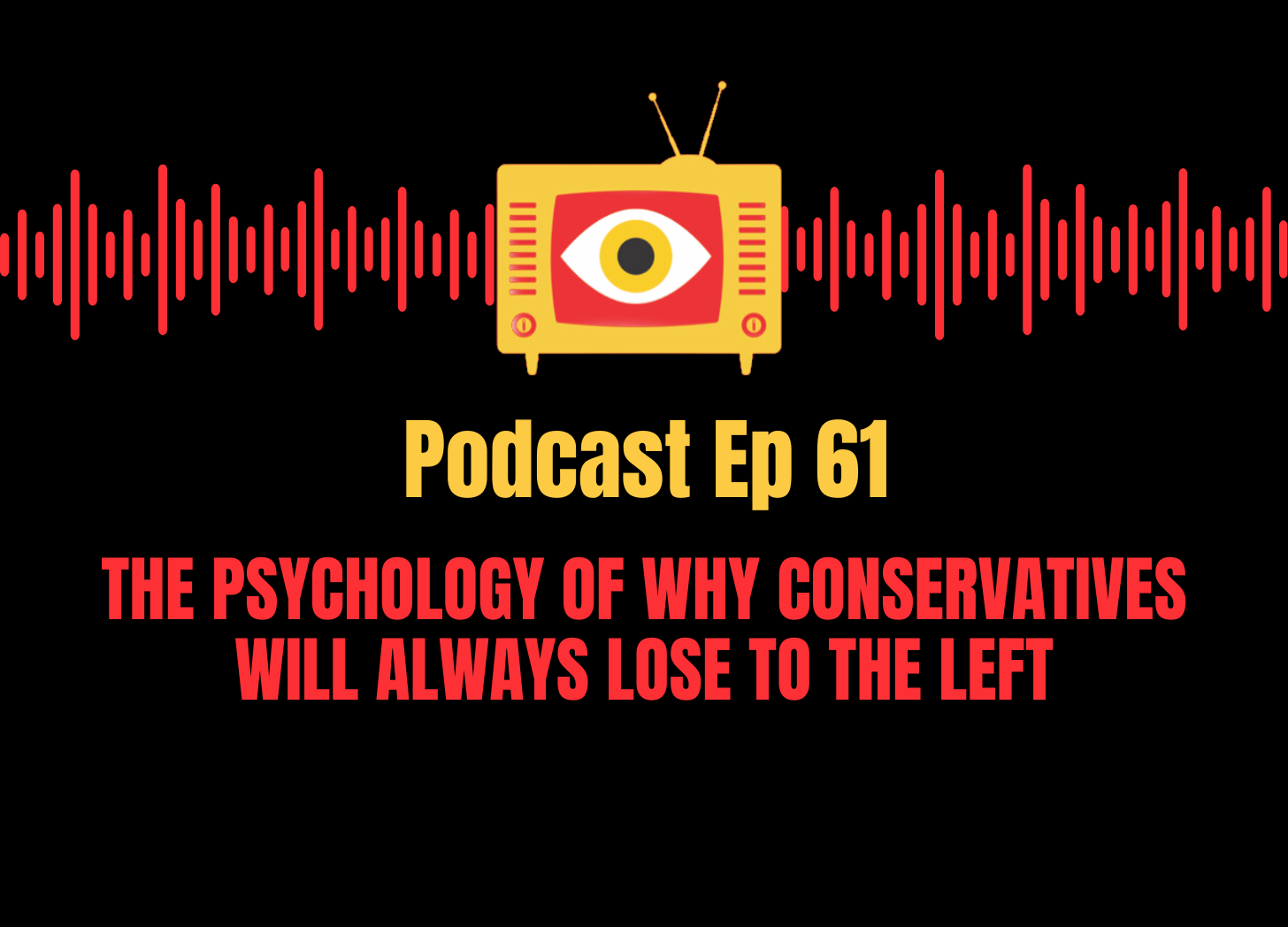 EP 61: The psychology of why conservatives will always lose to the left