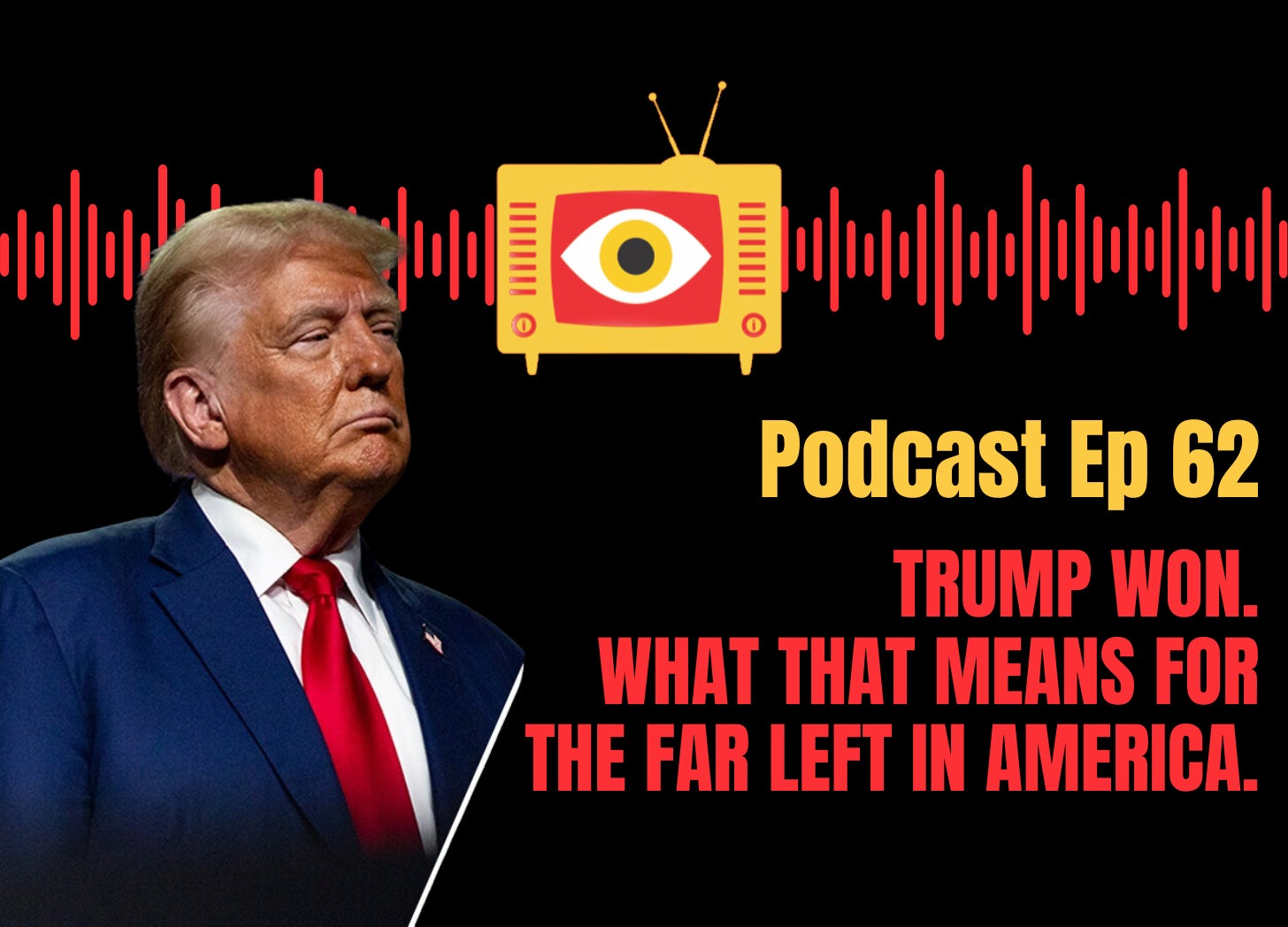 EP 62: Trump Won. What that means for the far left in America.