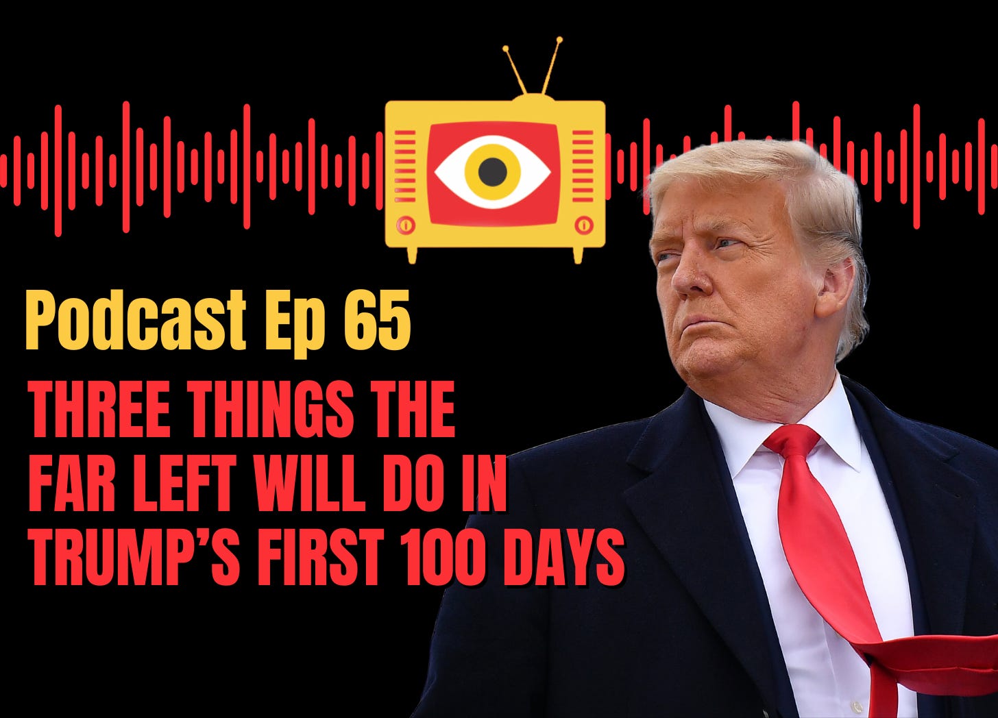 EP 65: Three Things The Far Left Will Do In Trump's First 100 Days