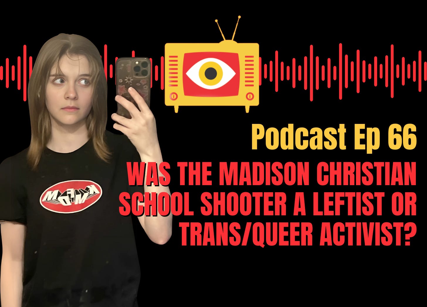 EP 66: Was the Madison Christian School Shooter a Leftist or Trans / Queer Activist?