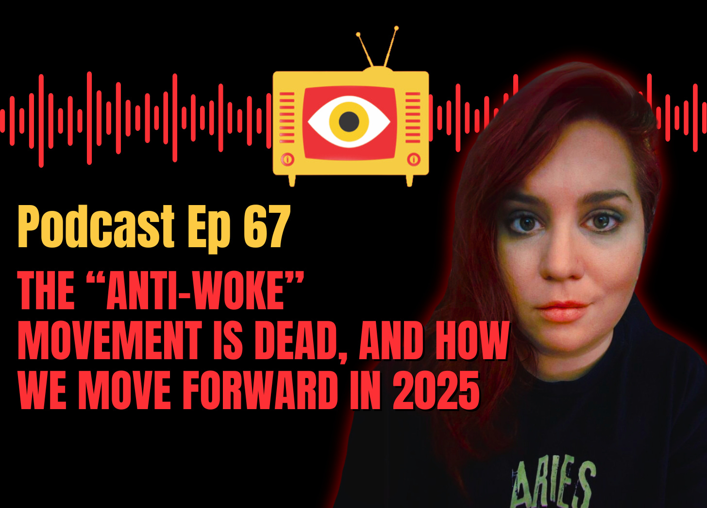EP 67: The "Anti-Woke" Movement Is Dead, And How We Move Forward In 2025