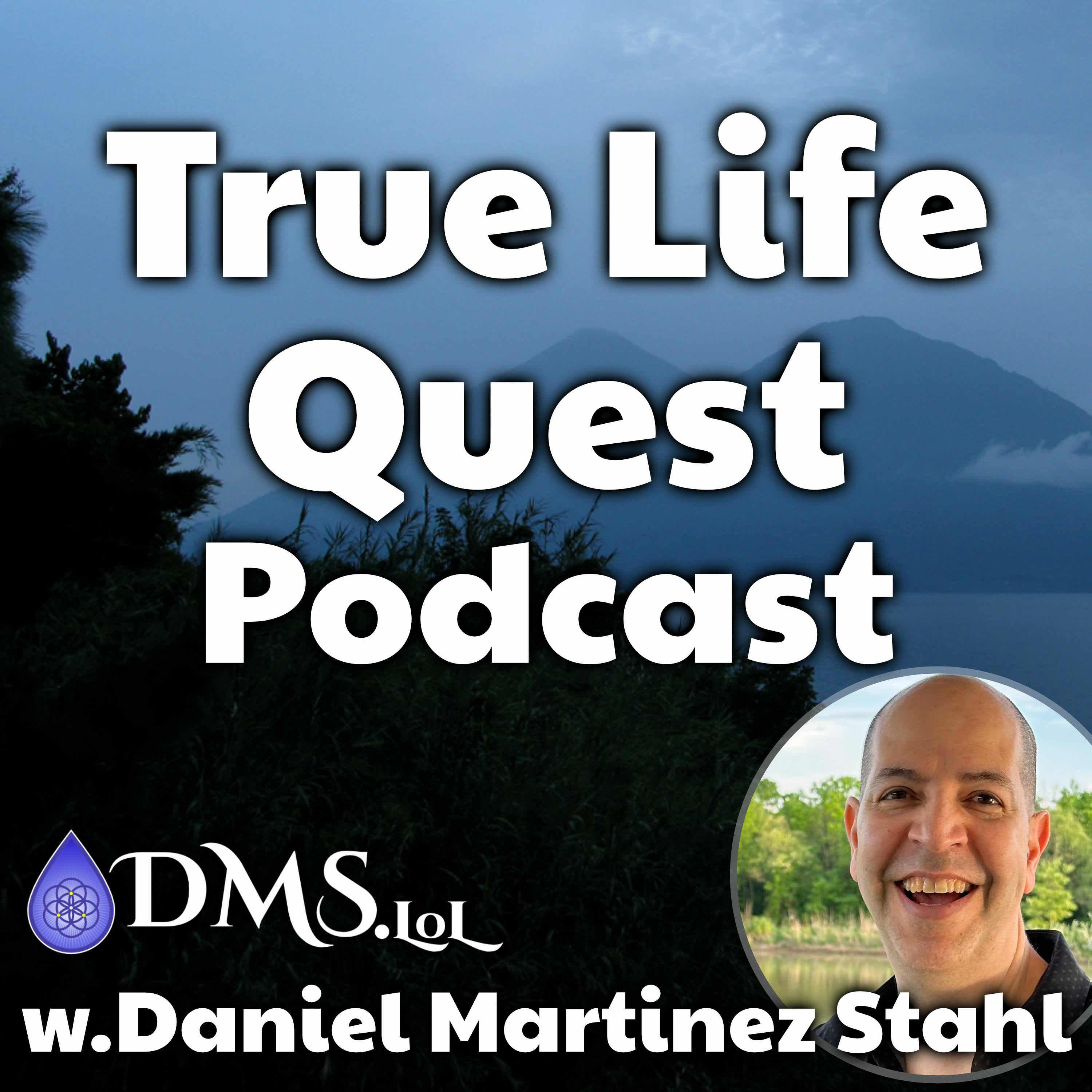 True Life Quest w.Daniel Martinez Stahl podcast artwork