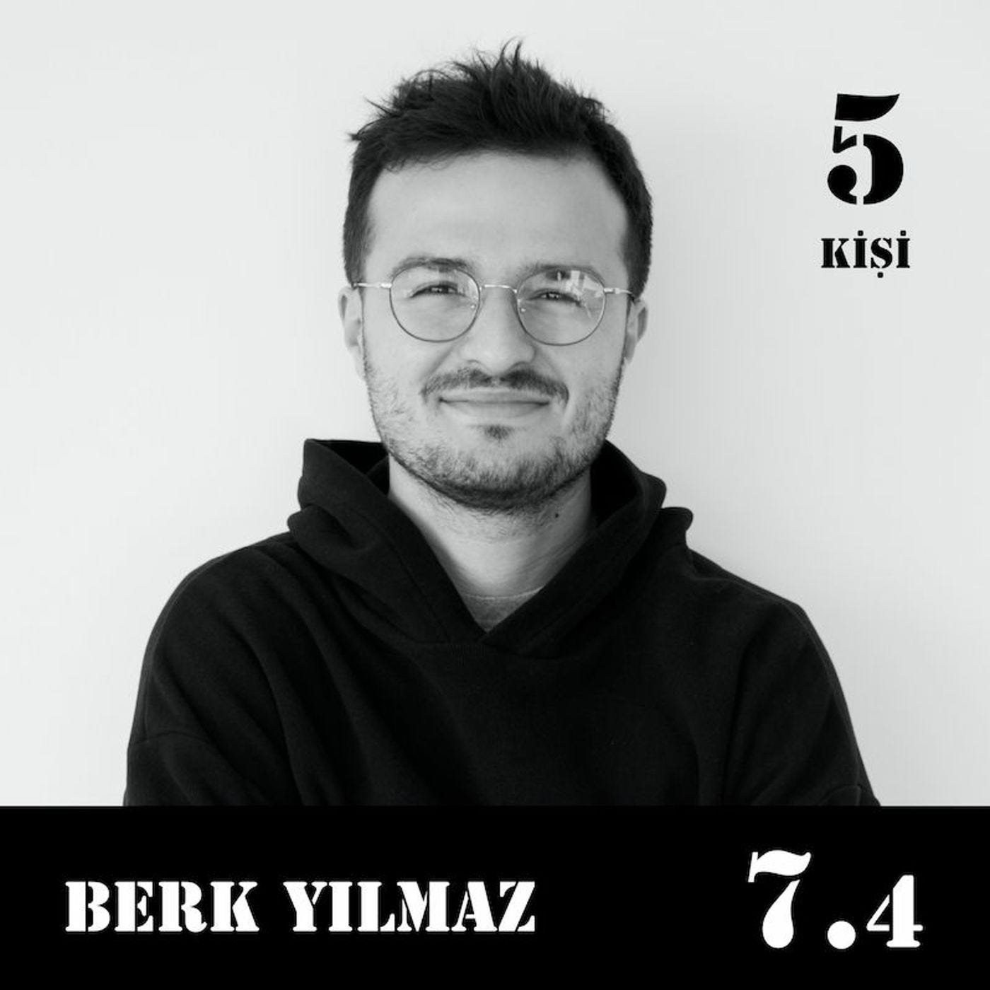 [7.4] Berk Yılmaz: "Etrafımdaki her şeyle ilişkideyim, ama onlar tarafından tanımlanmıyorum."