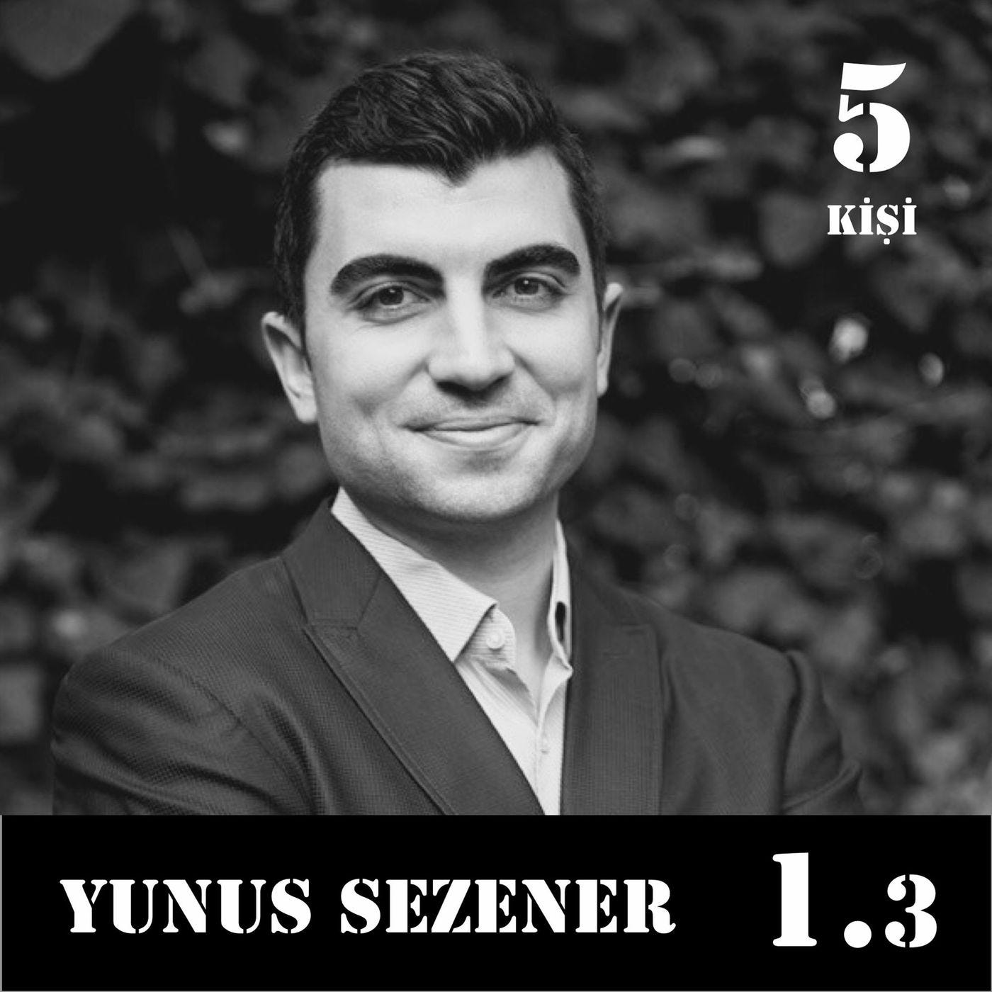 [1.3] Yunus Sezener – "Sen kendini değerli görmezsen, kimse sana değerli hissettiremez." episode artwork