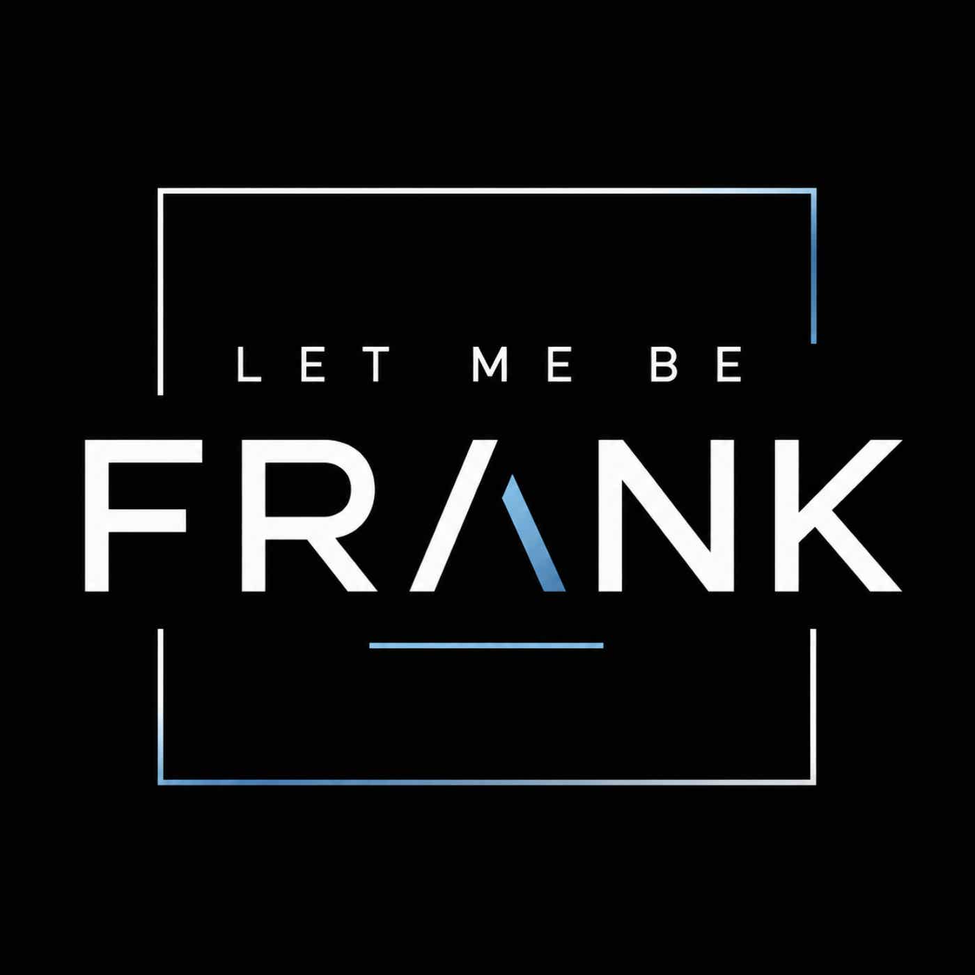 Let Me Be Frank