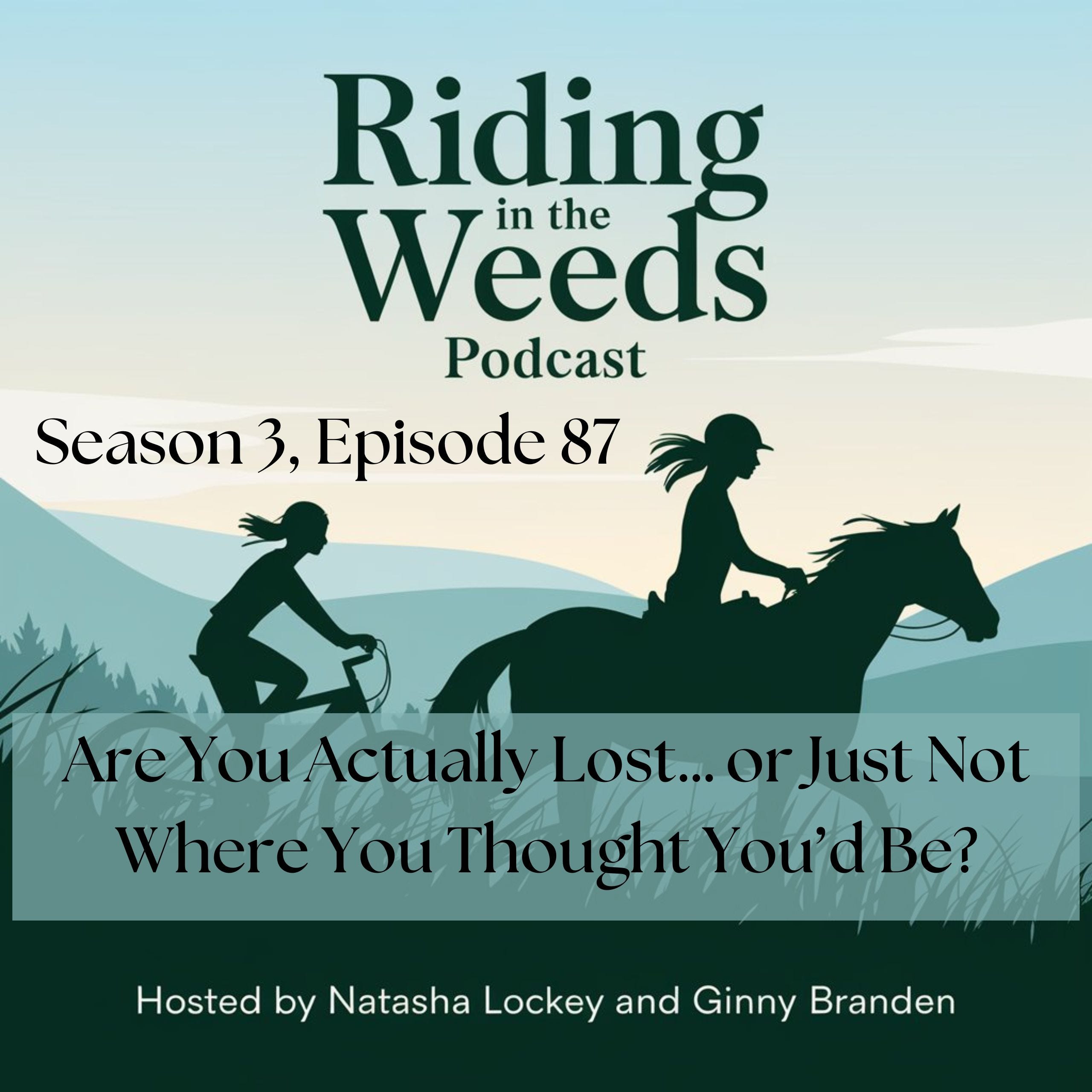 Episode 87 - Are You Actually Lost… or Just Not Where You Thought You’d Be?