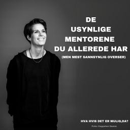 De usynlige mentorene du allerede har