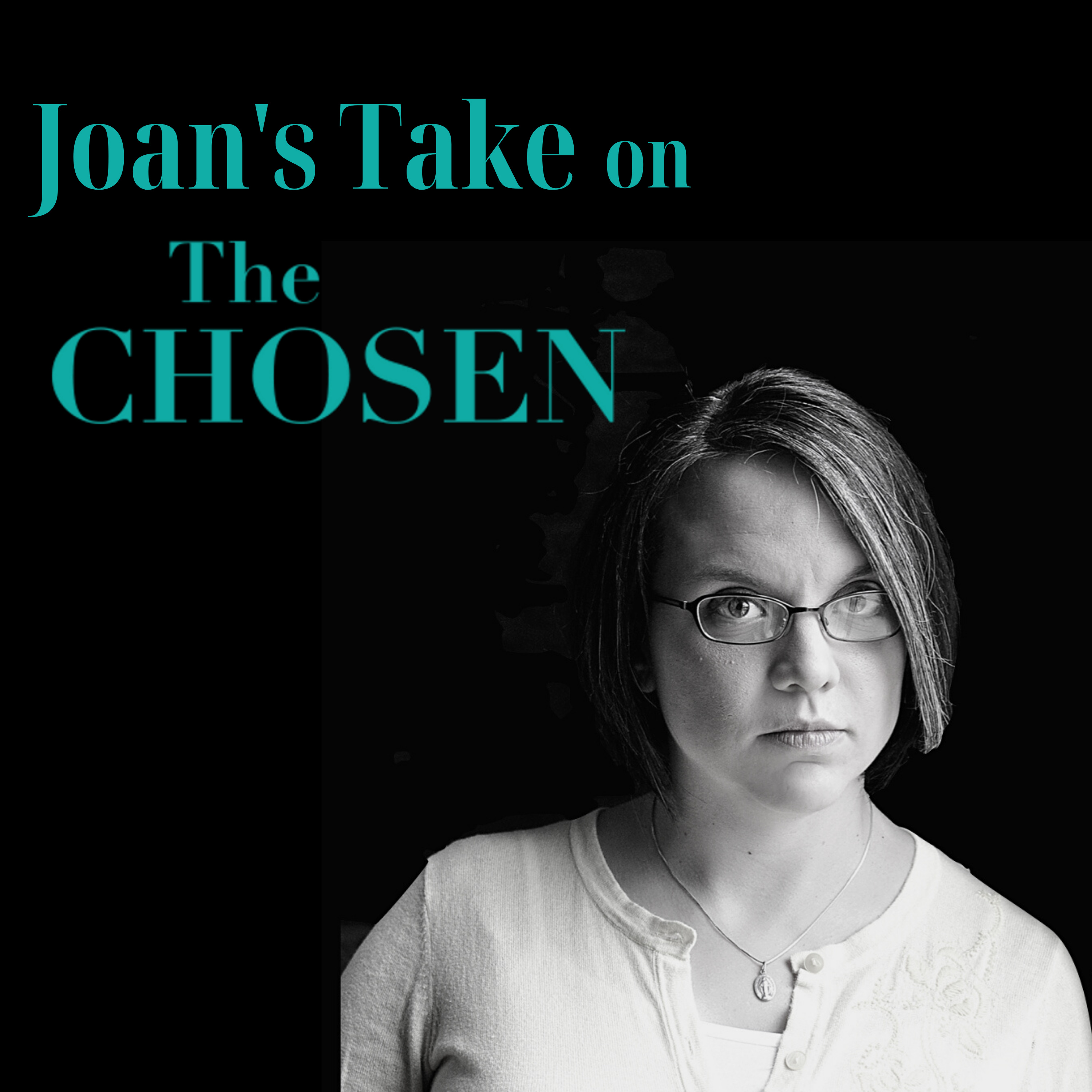 Joan\'s Take on The Chosen