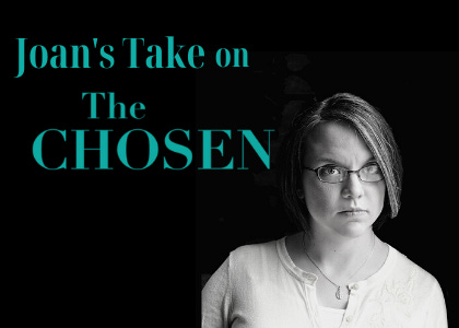 Joan\'s Take on The Chosen