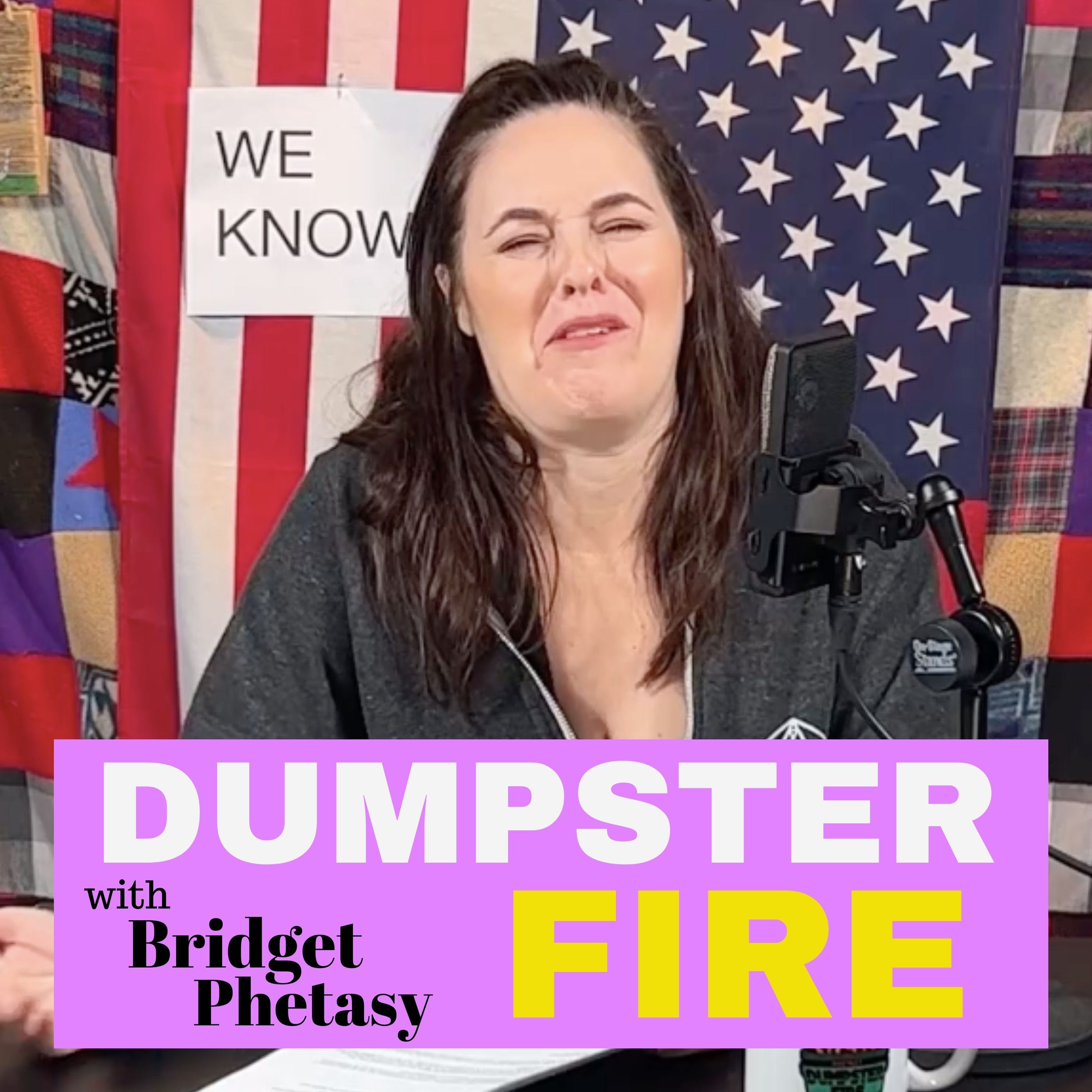 Dumpster Fire 78 - Broken Bridget