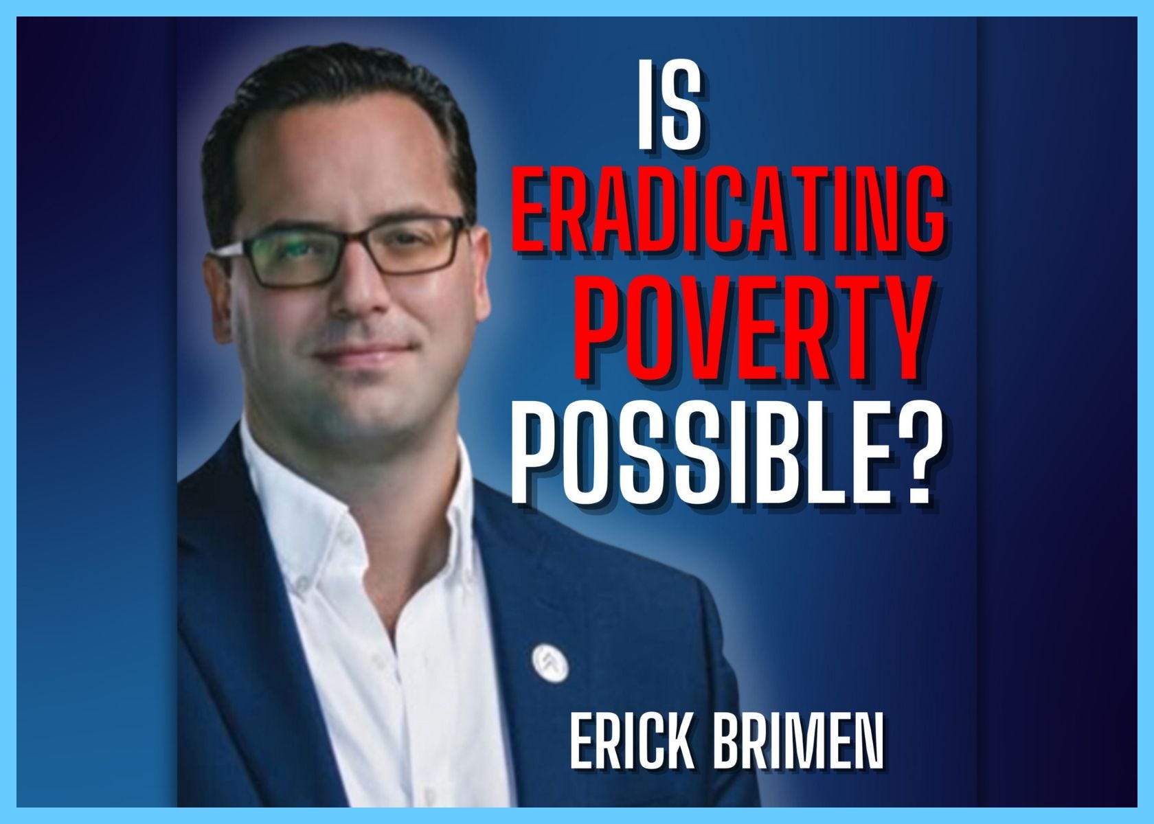 E298. Erick Brimen Has A Plan To End Poverty