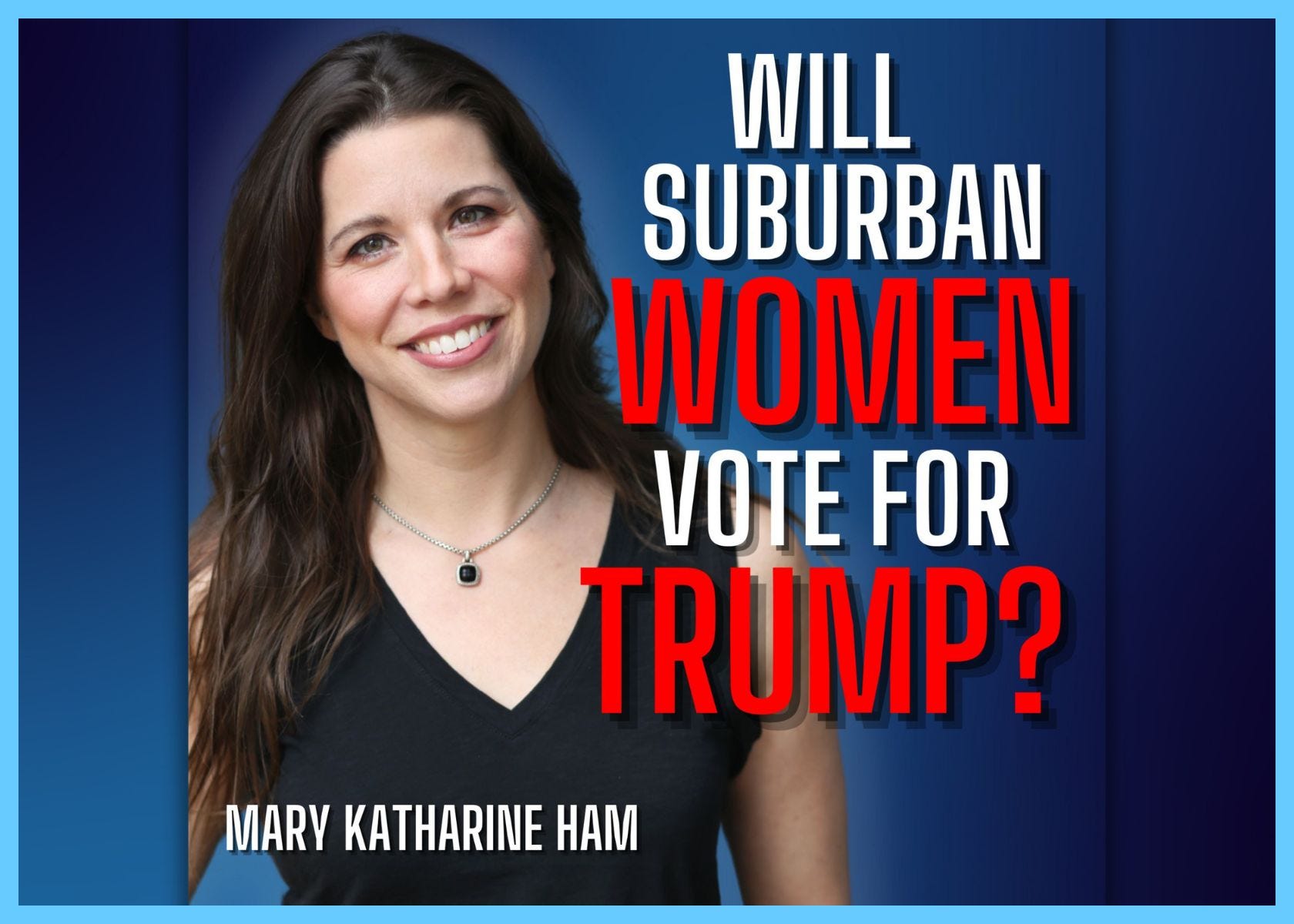 E307. To Vote Or Not To Vote For Trump - Mary Katharine Ham