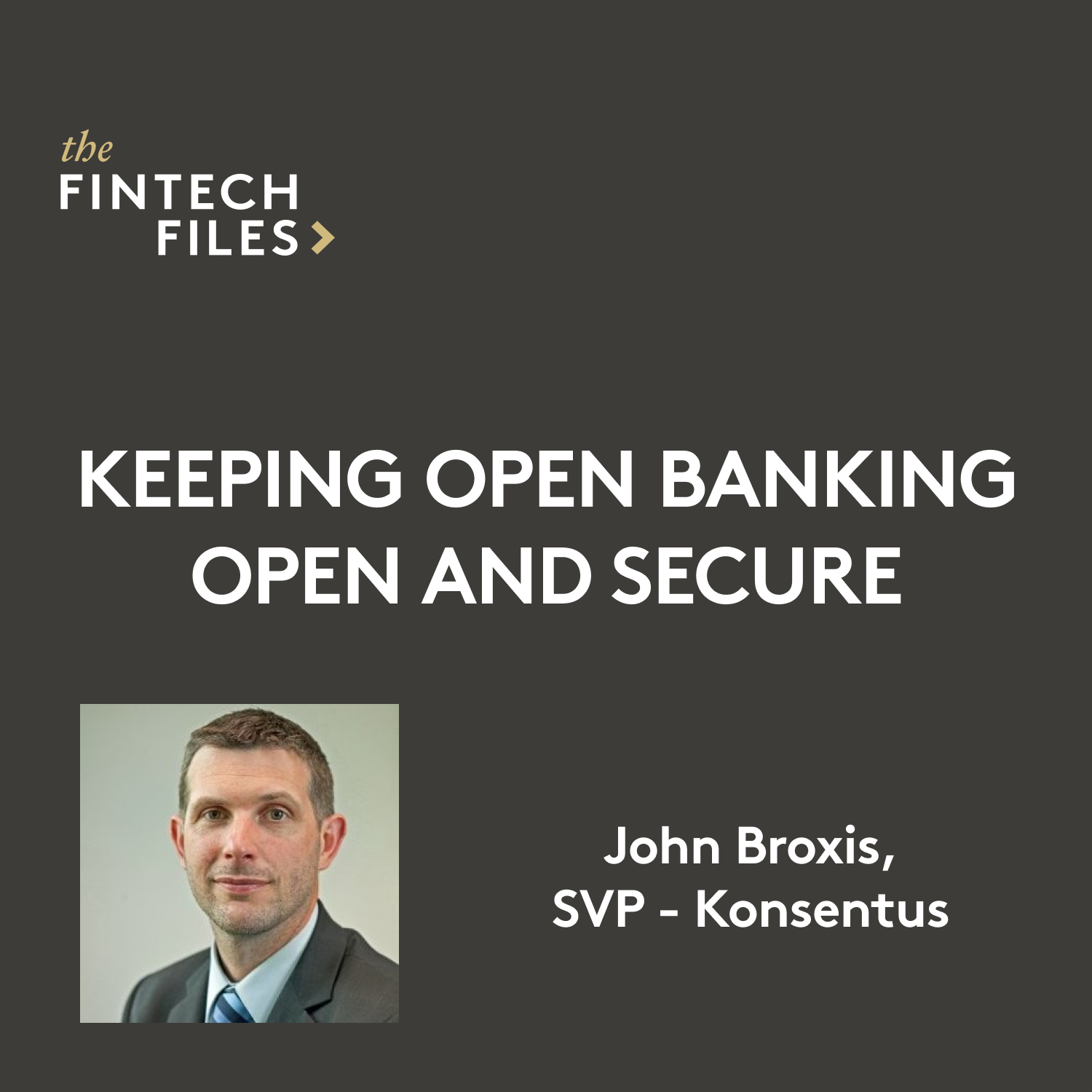 Keeping Open Banking Open & Secure | John Broxis - Konsentus