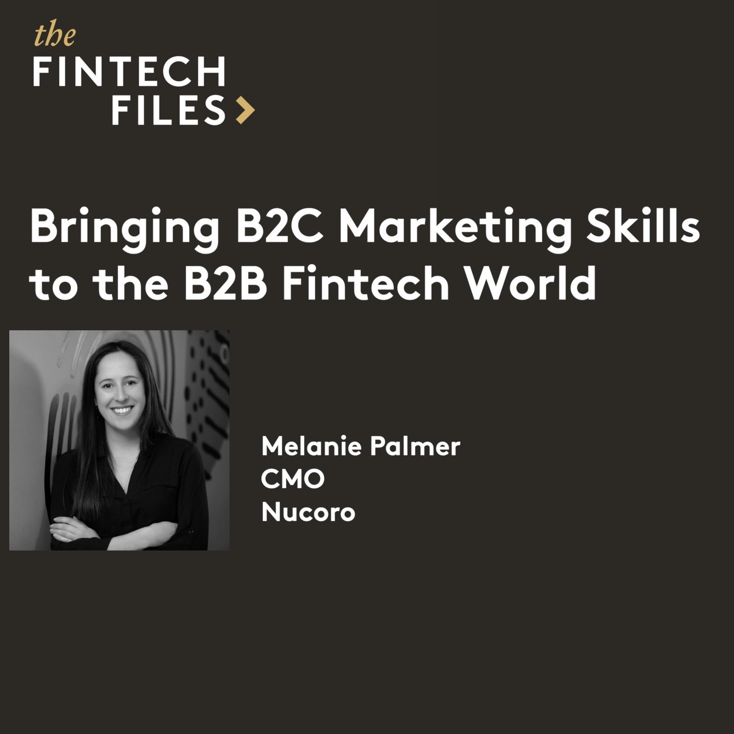 Bringing B2C Marketing Skills to the B2B Fintech World - Melanie Palmer | CMO, Nucoro