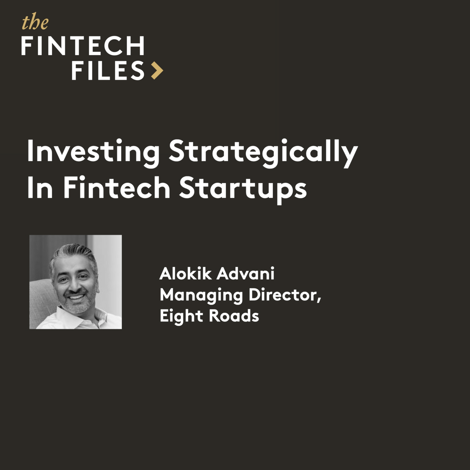 Investing Strategically in Fintech Startups as a VC - Alokik Advani, Eight Roads