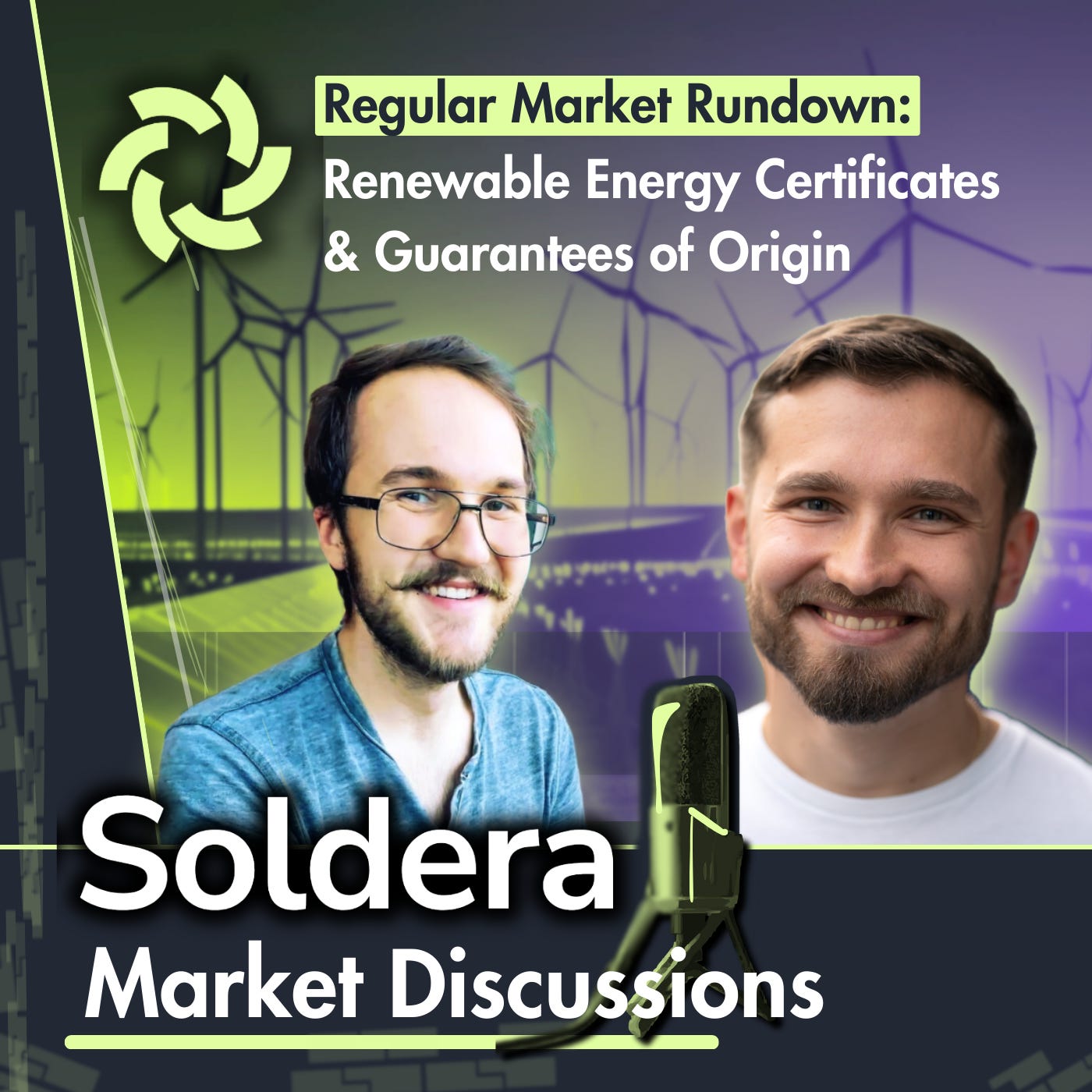 Podcast cover art for Soldera Market Discussions. Tagline Reads: Regular Market Rundown: Renewable Energy Certificates (RECs) and Guarantees of Origin (GOs). Image features Soldera founders Stenver Jerkku and Al William Tammsaar chatting next to a microphone, wind turbines in background, and Soldera logo.