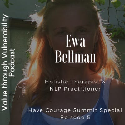 Have Courage Online Summit Special Ep 5 with Ewa Bellman Holistic Therapist & NLP Practitioner episode artwork