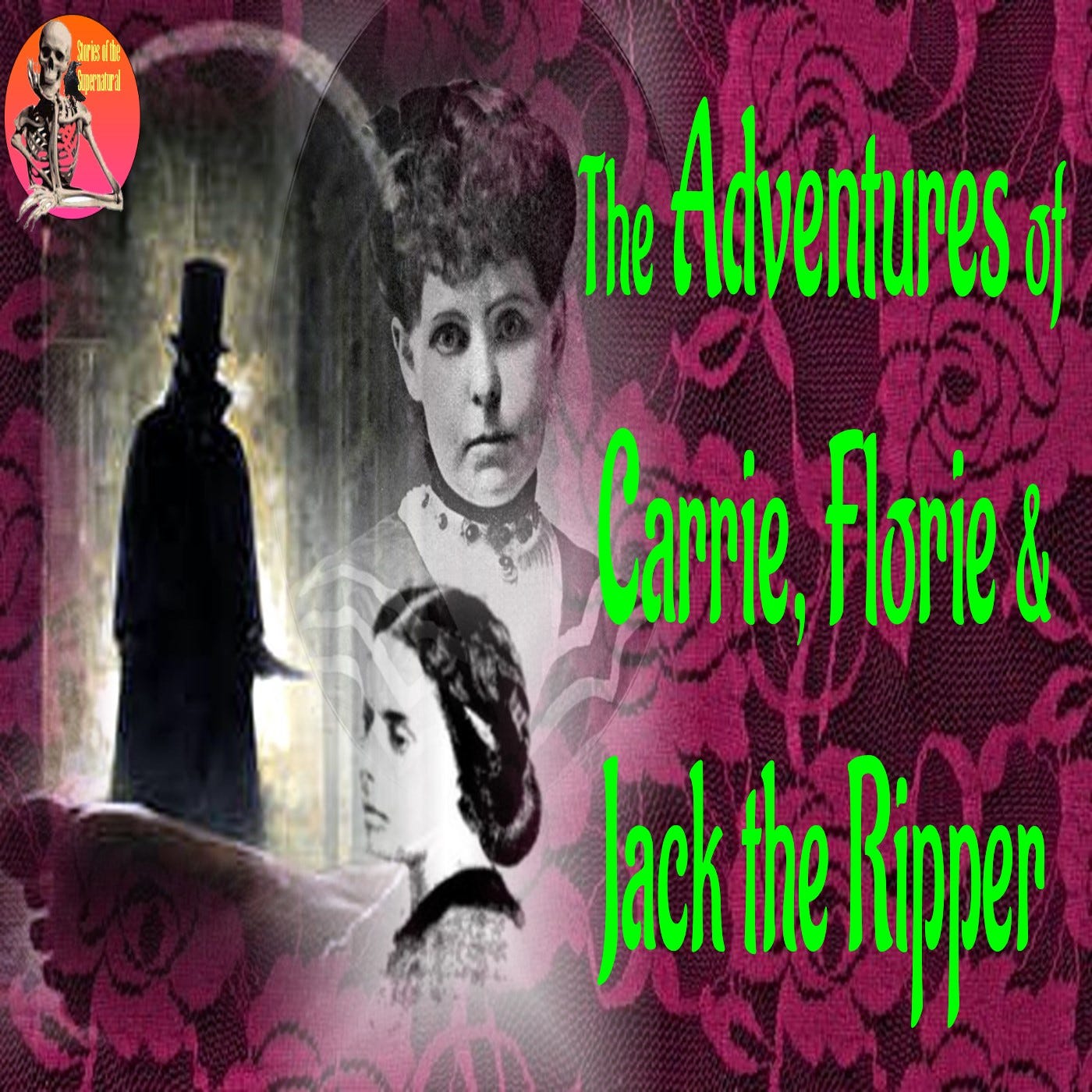 The Adventures of Carrie, Florie and Jack the Ripper | Podcast