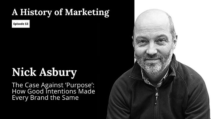 Nick Asbury: The Case Against “Purpose” – How Good Intentions Made Every Brand the Same