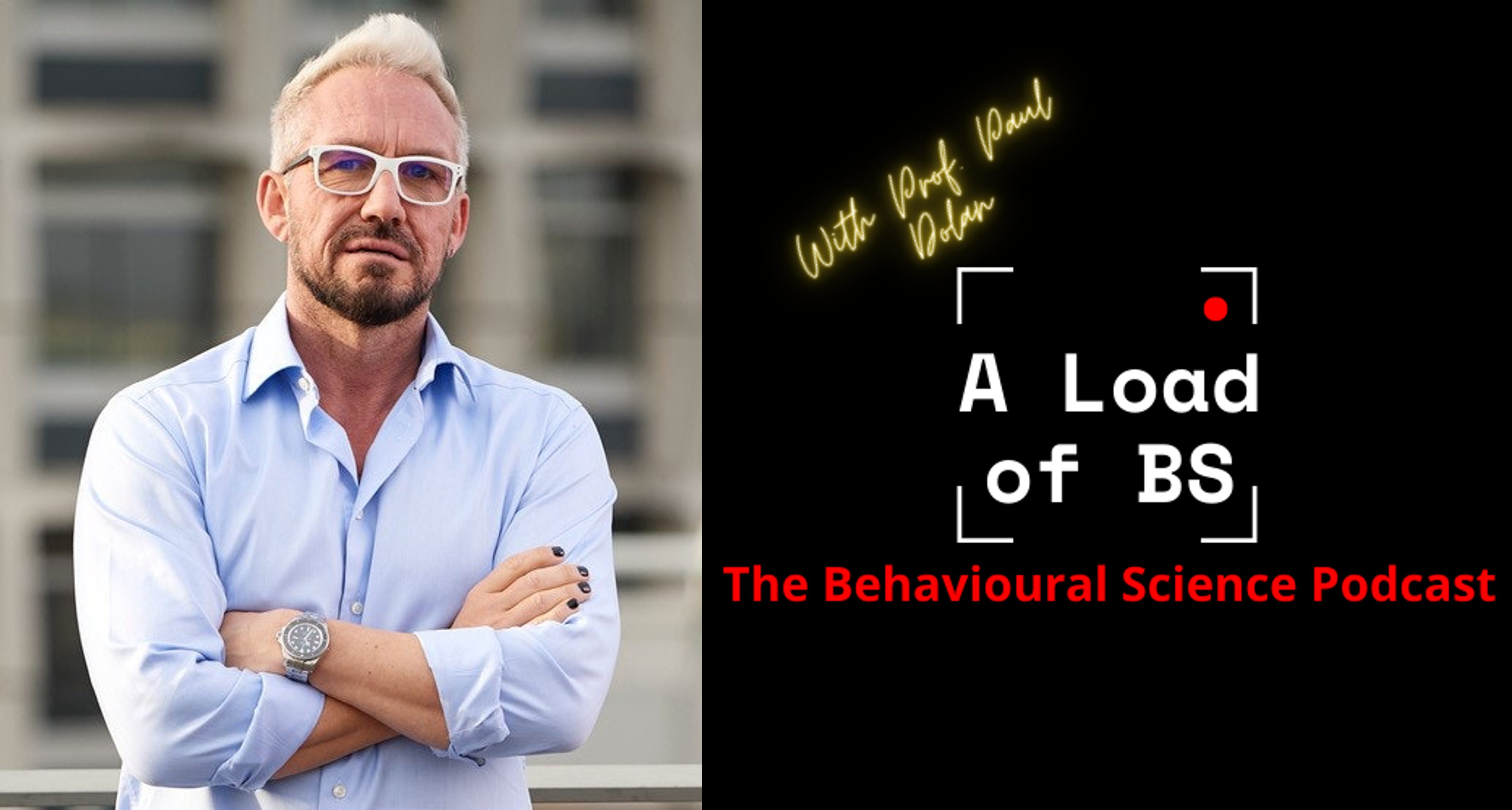 A Load of BS: The Behavioural Science Podcast