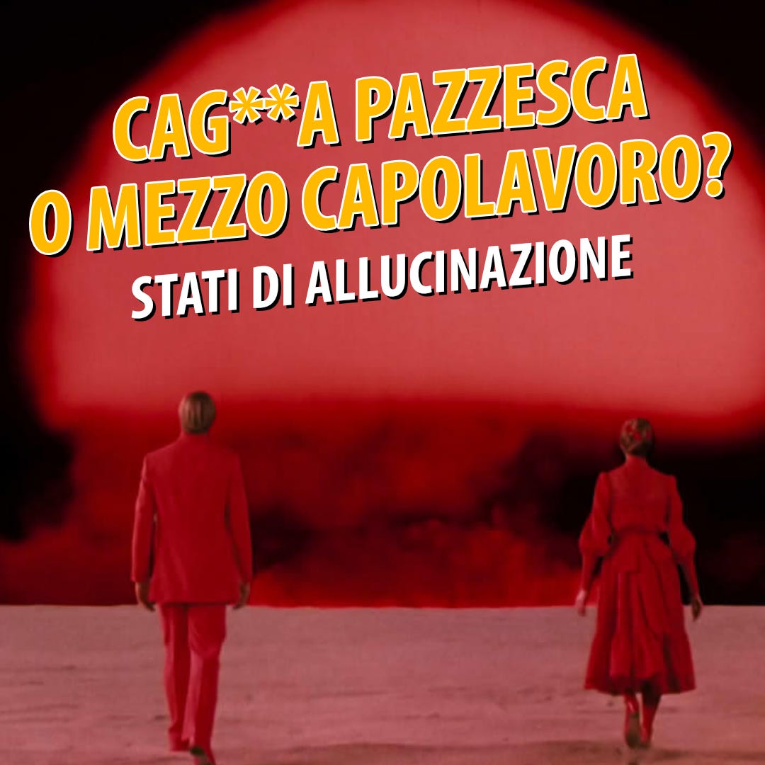 STATI DI ALLUCINAZIONE oscilla tra CAPOLAVORO e CAG✱✱A pazzesca.
