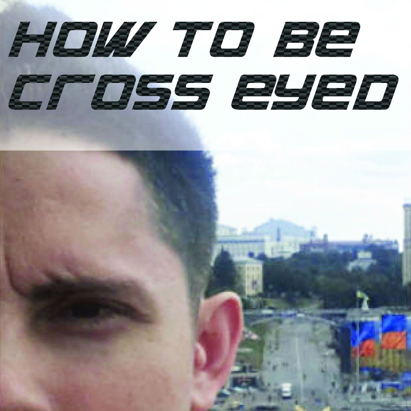 A Disadvantage [How to Be Cross Eyed]