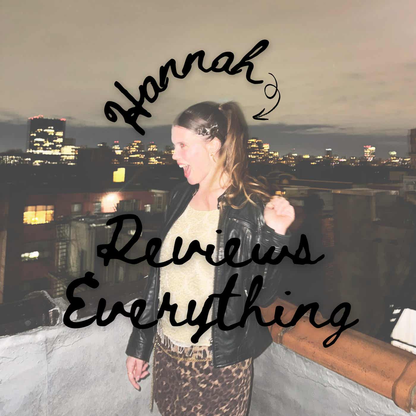 Hannah Reviews Everything