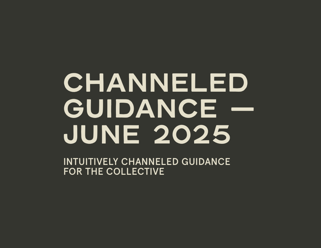 June 2025 Channeled Guidance