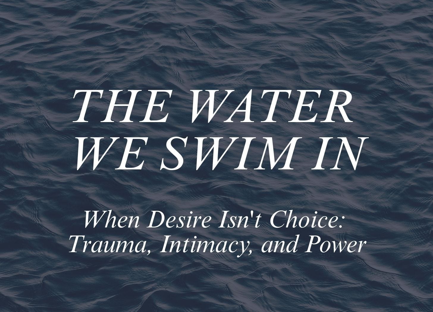 When Desire Isn't Choice: Trauma, Intimacy, and Power