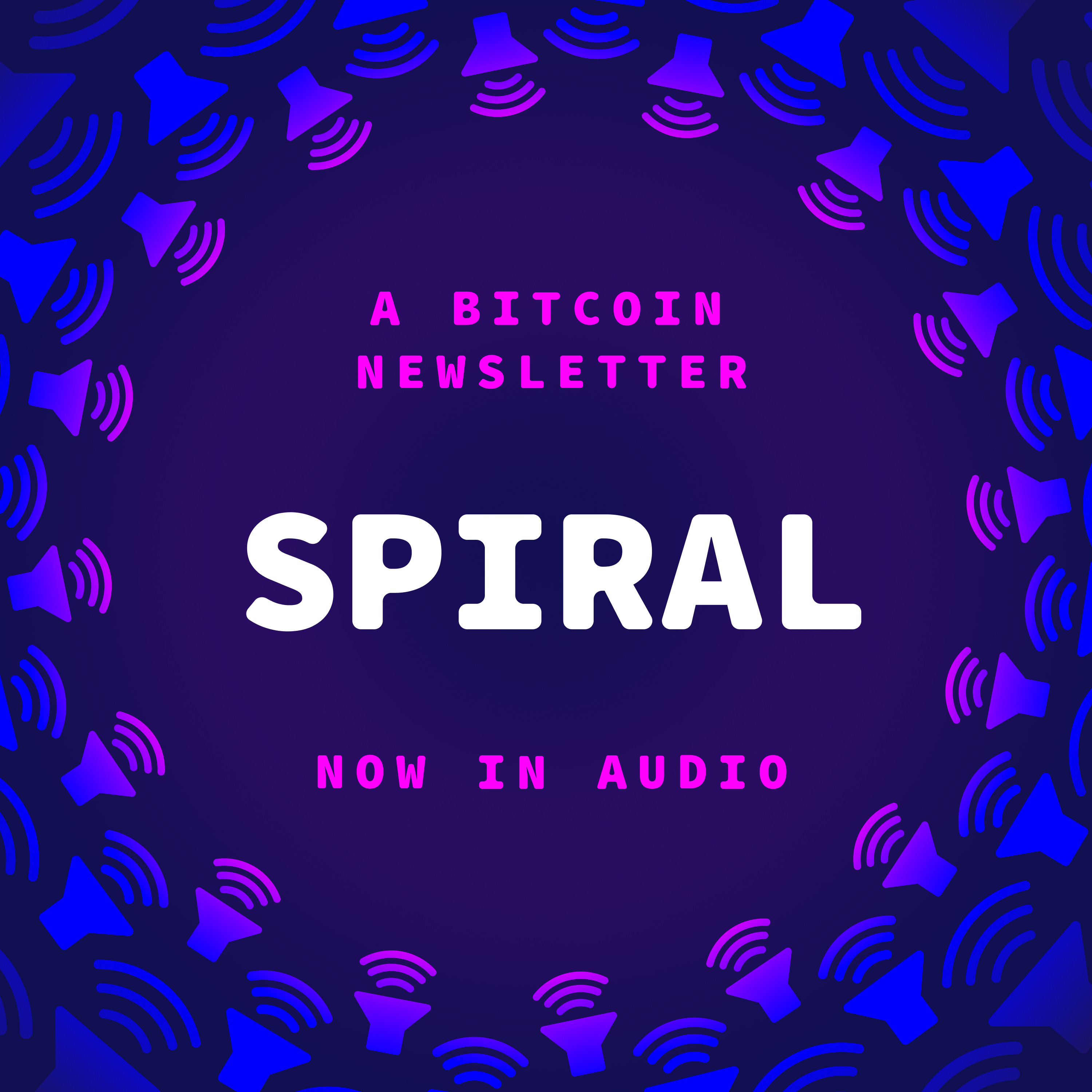 Spiral: A Bitcoin Newsletter, Now in Audio
