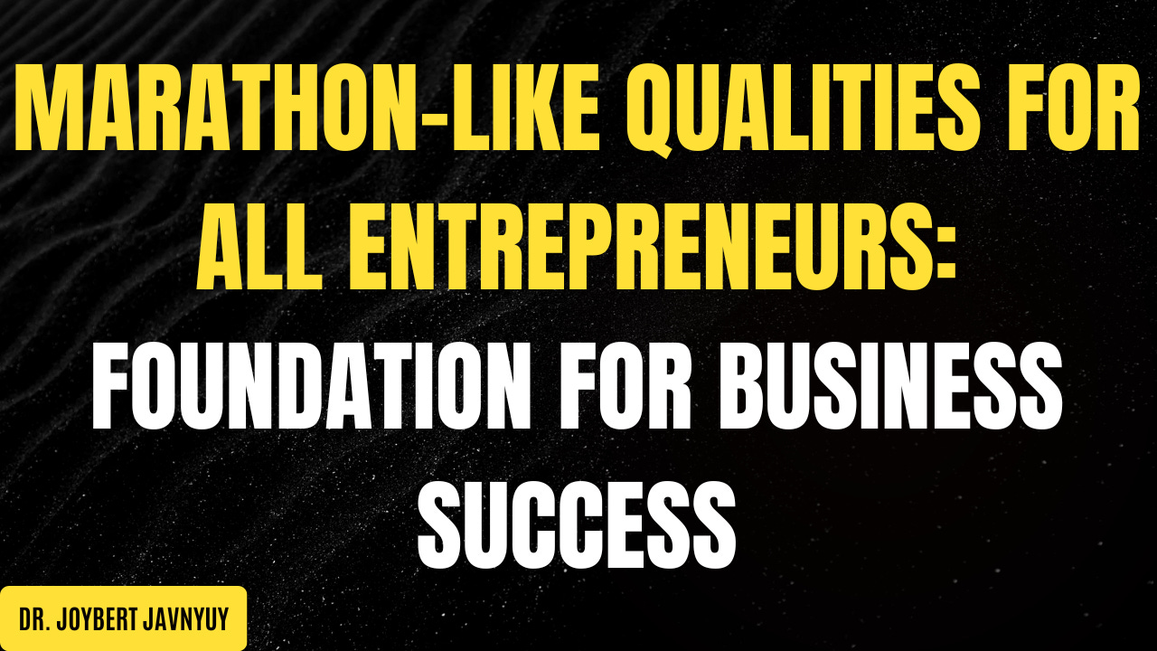 Marathon-Like Qualities for all Entrepreneurs: Foundation for Business Success by Dr. Joybert Javnyuy episode artwork