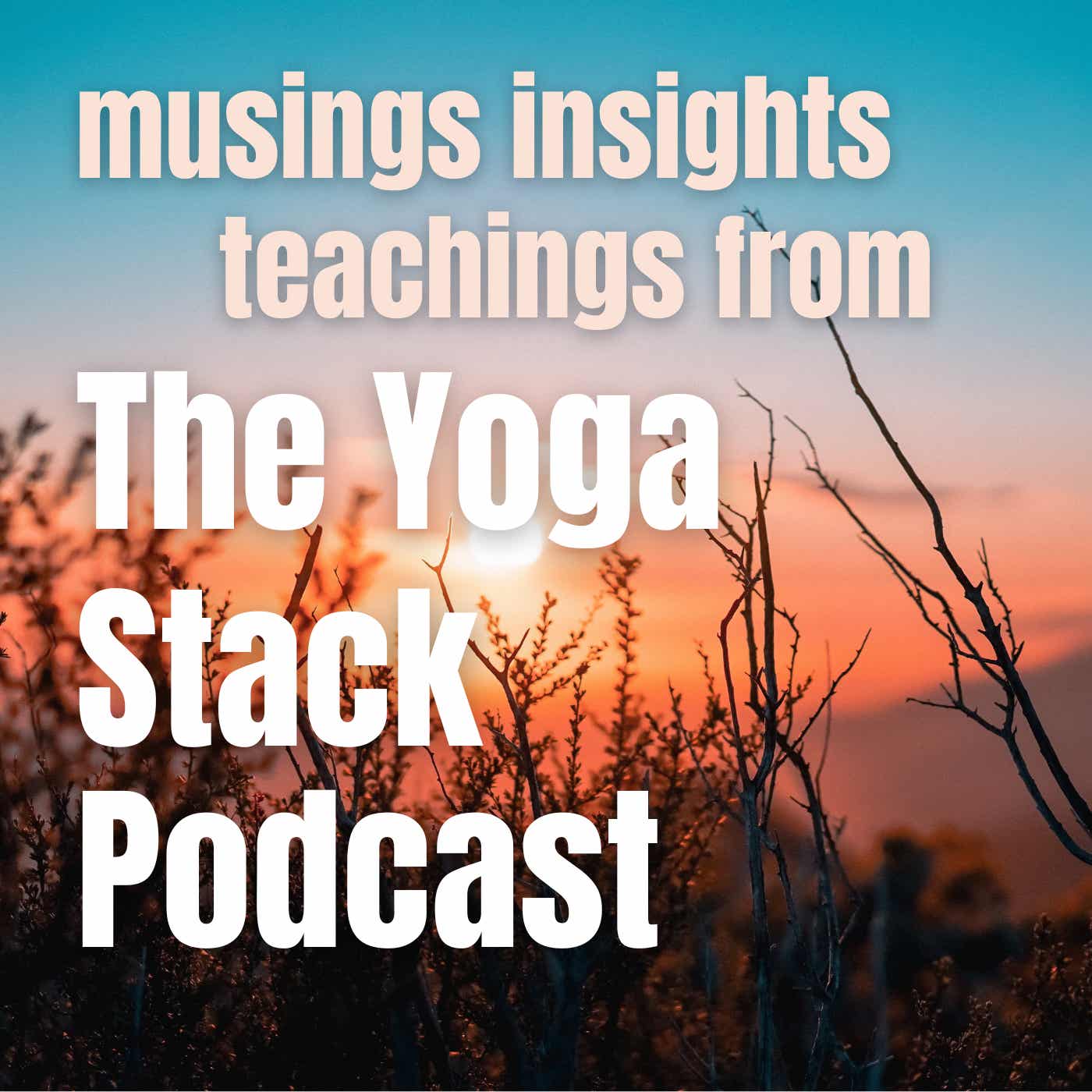 TheYogaStack Podcast - Exploring Yoga, It's Practice, Teaching & Teacher Training podcast artwork