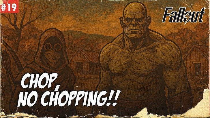 S1E19 - Chop, No Chopping!! - A Fallout TTRPG Actual Play Series