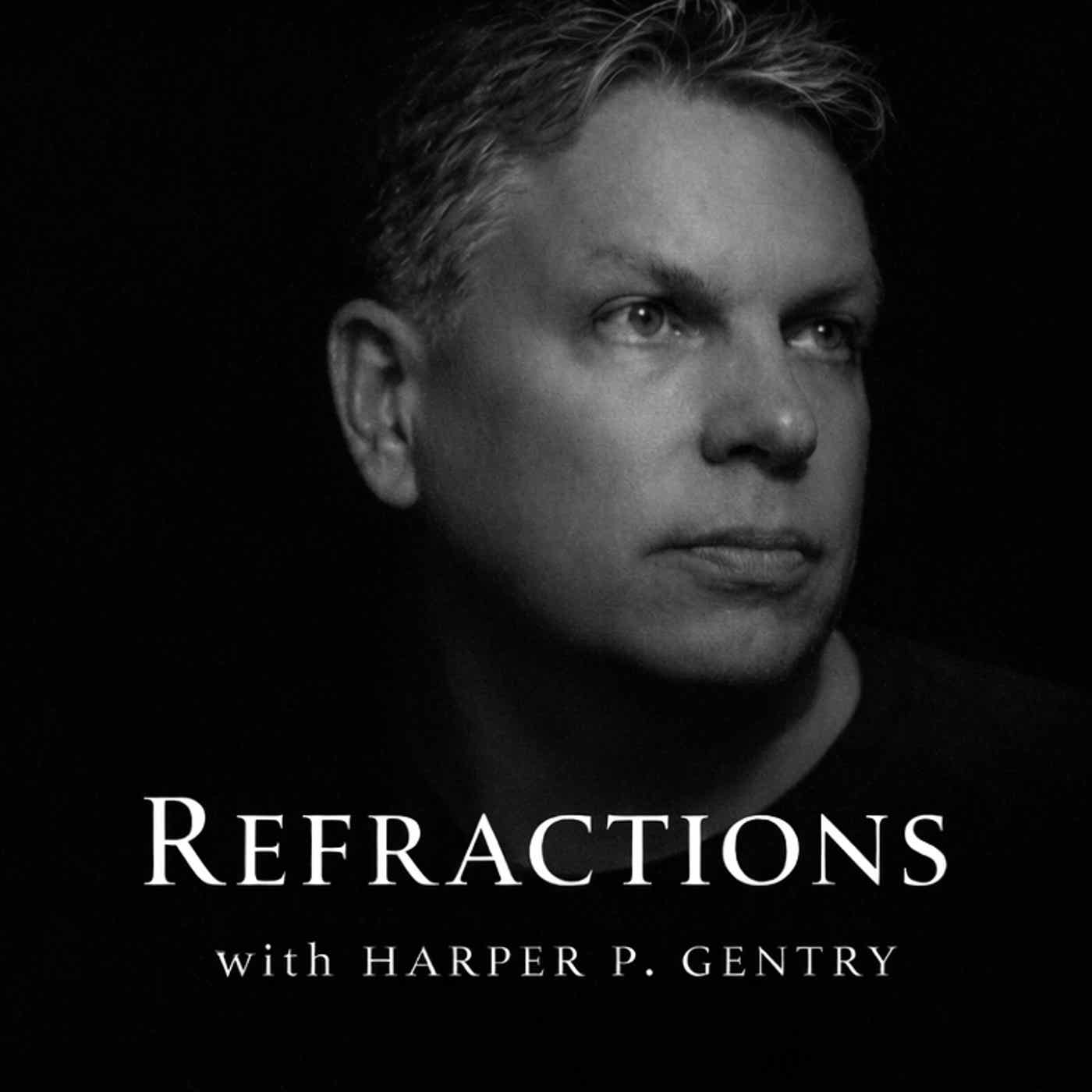 Refractions with Harper P Gentry