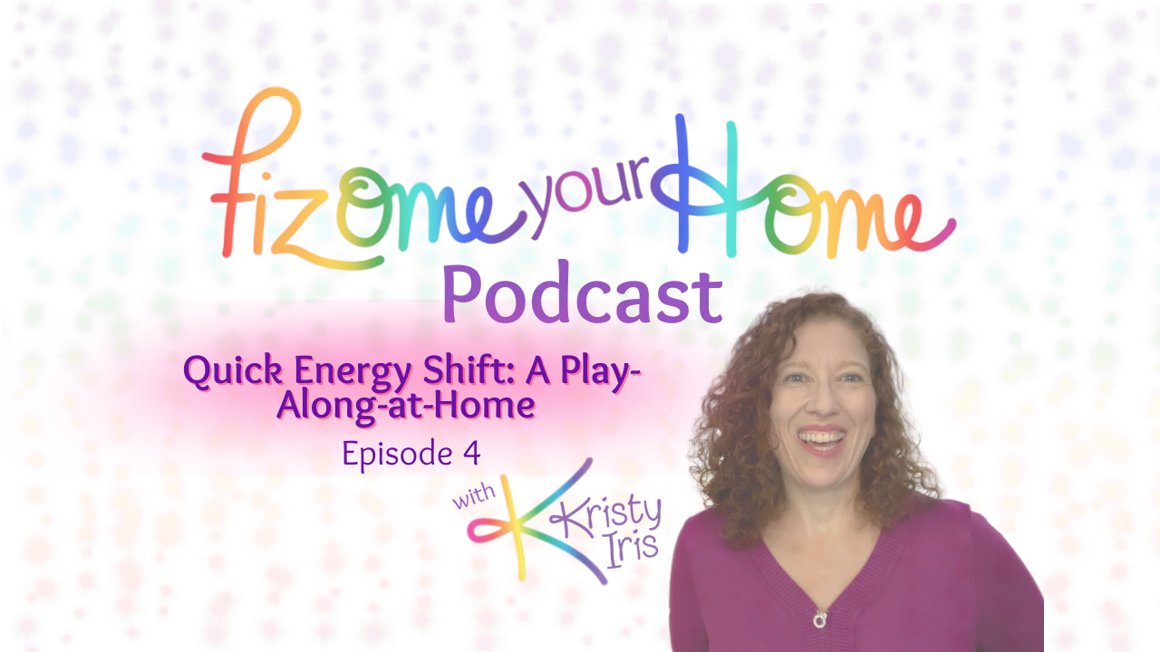 Fizome Your Home Podcast: Quick Energy Shift: A Play-Along-at-Home Episode 4