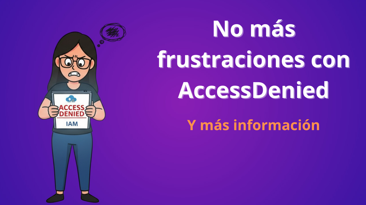 AccessDenied en AWS: ahora sí sabés quién es el culpable AccessDenied en AWS: ahora sí sabés quién es el culpable