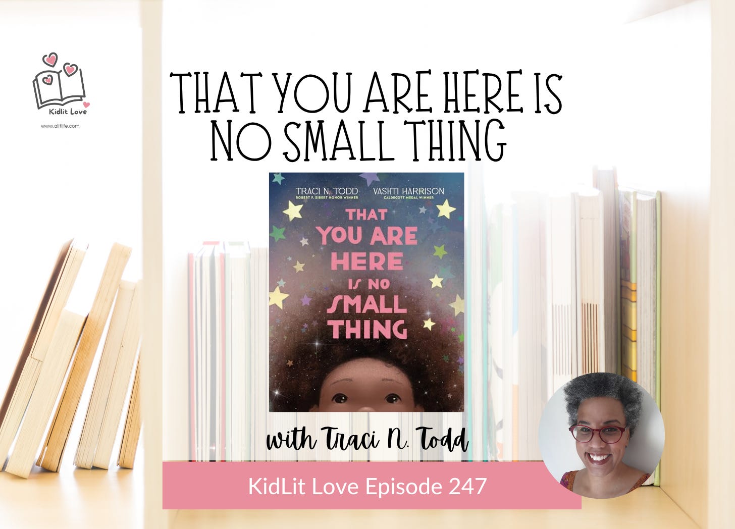 E247: THAT YOU ARE HERE IS NO SMALL THING by Traci N. Todd