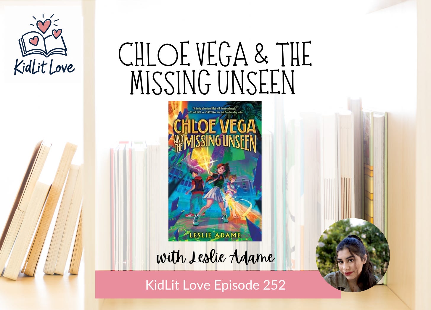 E252: The Power of What If: CHLOE VEGA & THE MISSING UNSEEN by Leslie Adame