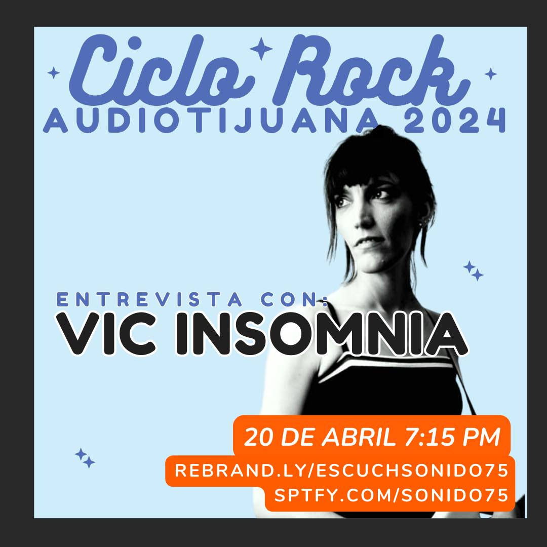 SONIDO 75 PRESENTA CICLO ROCK AUDIOTIJUANA: VIC INSOMNIA (20.ABR.2024)