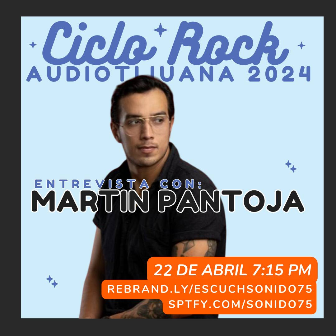 SONIDO 75 PRESENTA CICLO ROCK AUDIOTIJUANA: MARTIN PANTOJA (22.ABR.2024)