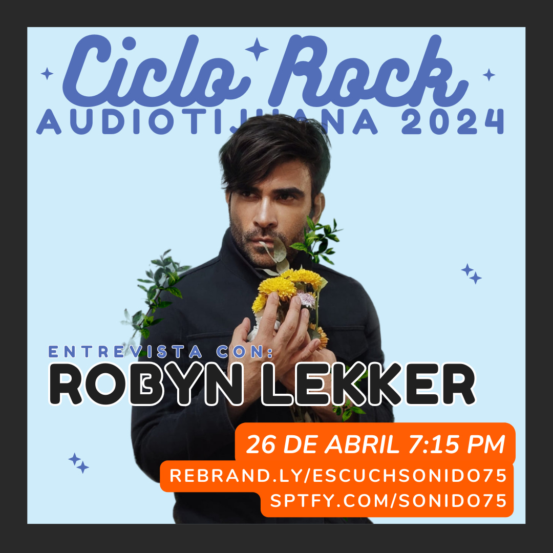 SONIDO 75 PRESENTA CICLO ROCK AUDIOTIJUANA: ROBYN LEKKER (26.ABR.2024)