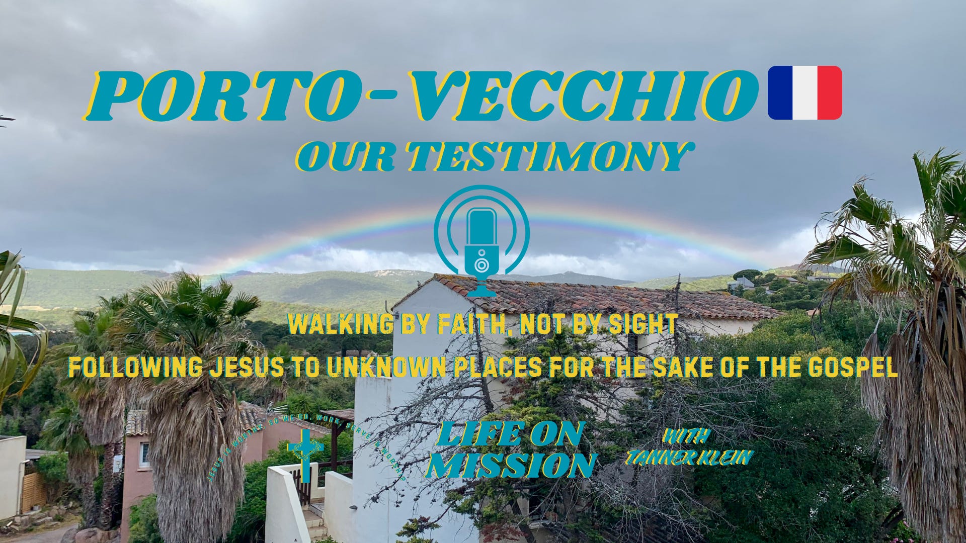 PORTO-VECCHIO 🇫🇷 Our Testimony of Walking by FAITH, not by Sight, following JESUS to Unknown Places for the sake of the Gospel episode artwork