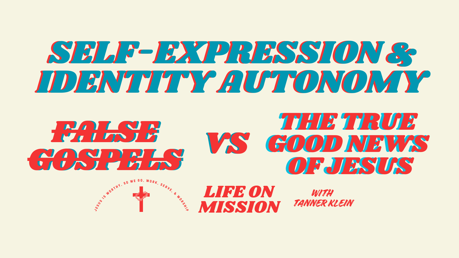 The FALSE GOSPEL of SELF-EXPRESSION & IDENTITY AUTONOMY vs. THE TRUE GOOD NEWS of JESUS