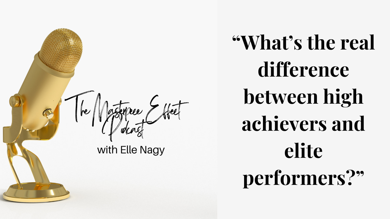 Episode 1: “What’s the Real Difference Between High Achievers and Elite Performers?” episode artwork