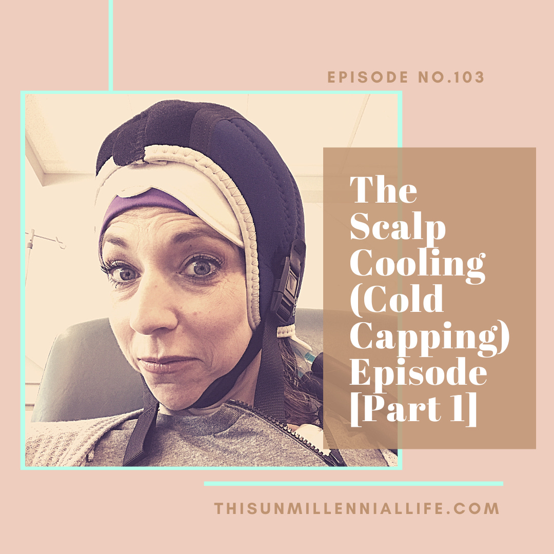 no. 103 - The Scalp Cooling (Cold Capping) Episode [Part 1]