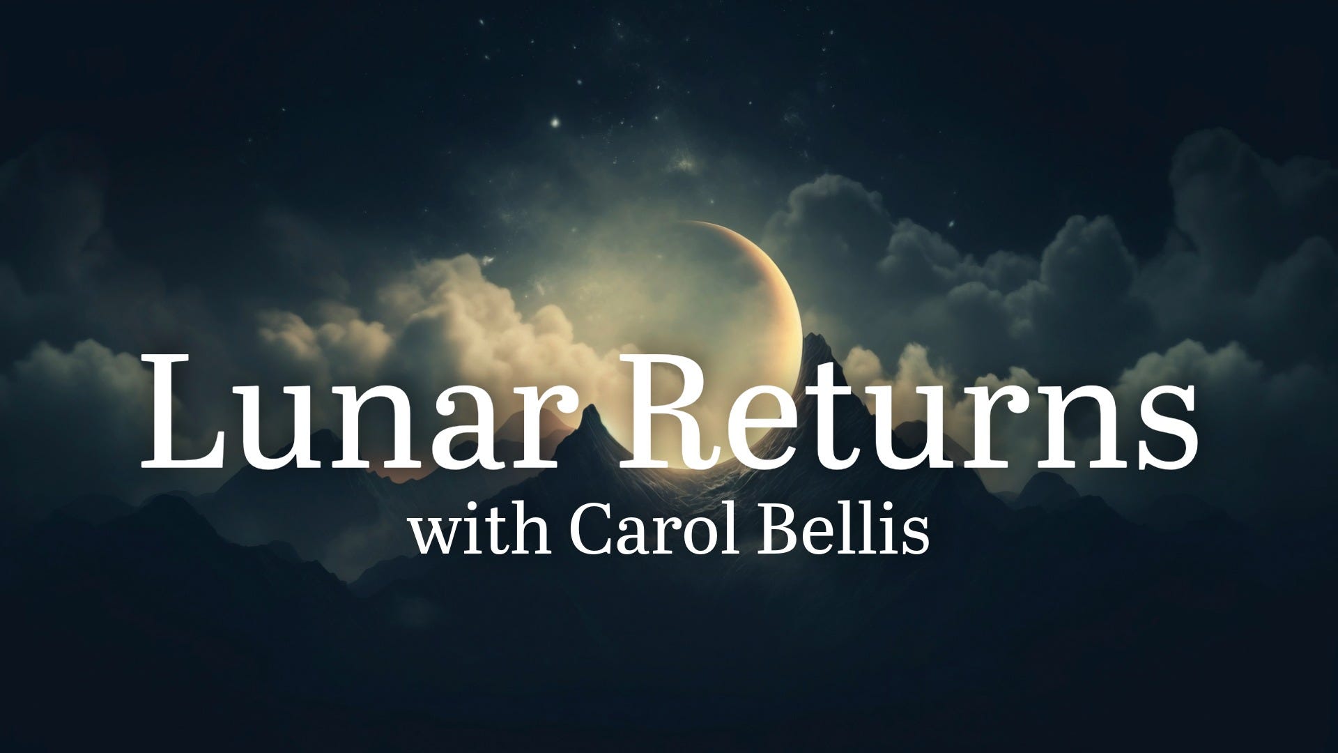 Lunar Returns with Carol Bellis: Your Monthly Cosmic Blueprint - Podcast Episode 10