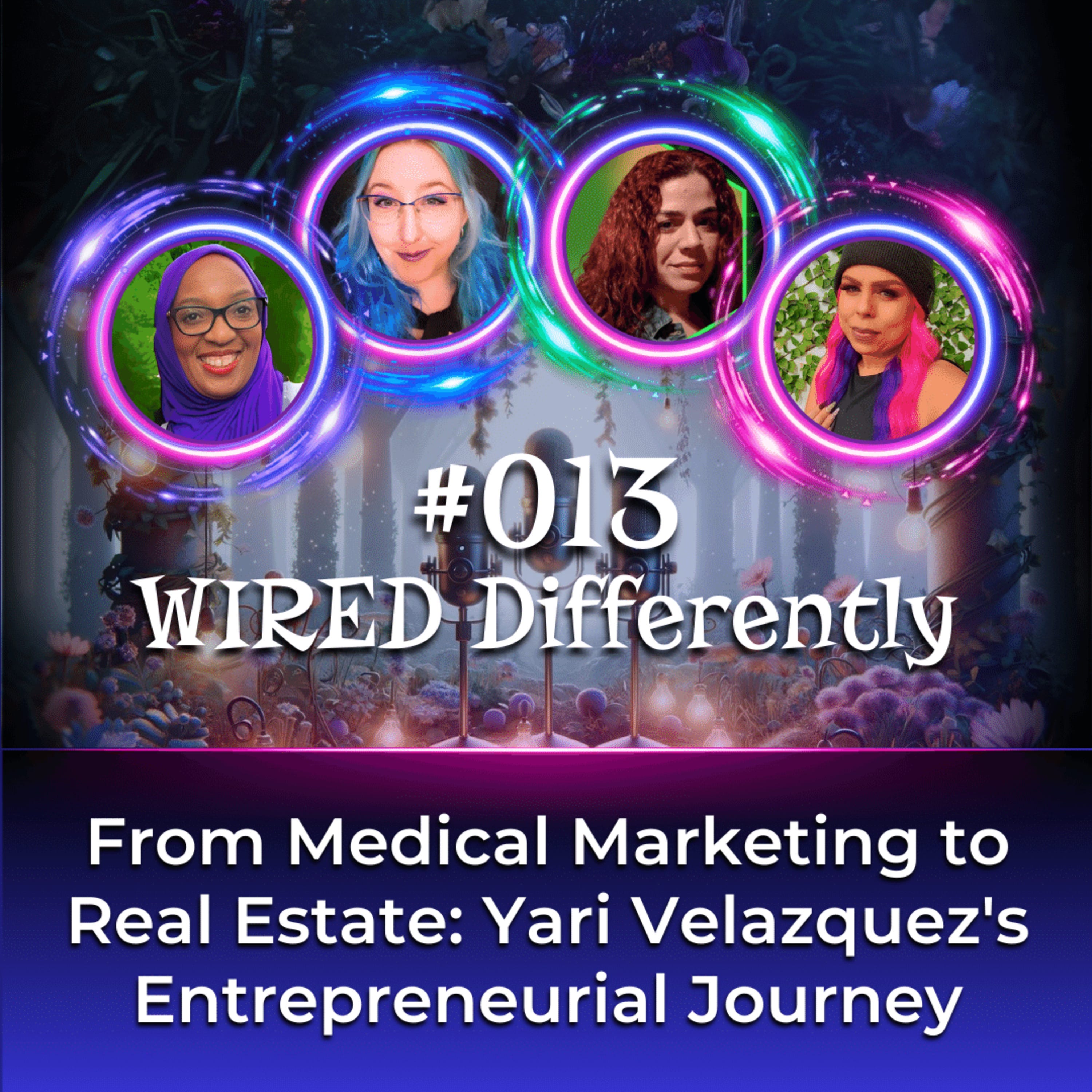 From Medical Marketing to Real Estate: Yari Velazquez's Entrepreneurial Journey | Wired Differently Ep. 013 episode artwork